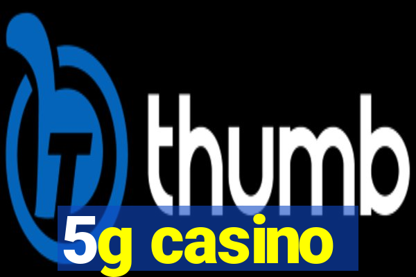 5g casino